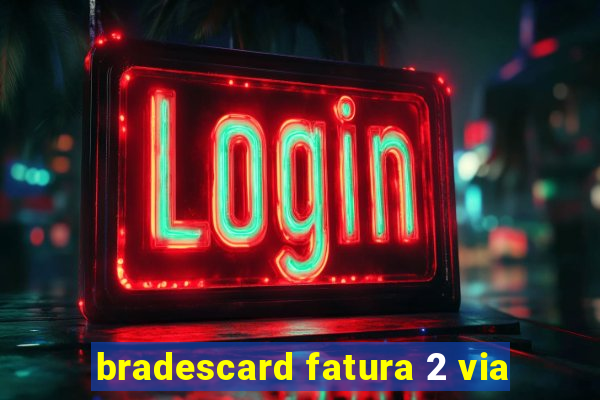 bradescard fatura 2 via